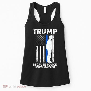 Trump Because Police Lives Matter Thin Blue Line Women's Tank Top