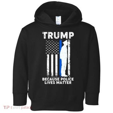 Trump Because Police Lives Matter Thin Blue Line Toddler Hoodie