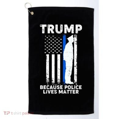 Trump Because Police Lives Matter Thin Blue Line Golf Towel