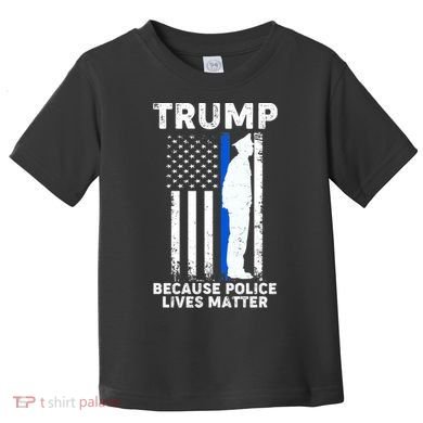 Trump Because Police Lives Matter Thin Blue Line Toddler T-Shirt