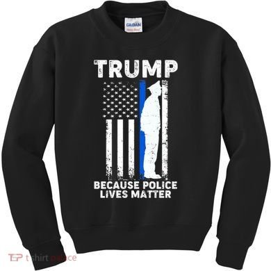 Trump Because Police Lives Matter Thin Blue Line Kids Sweatshirt