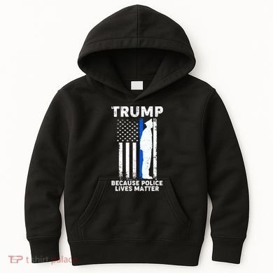 Trump Because Police Lives Matter Thin Blue Line Kids Hoodie