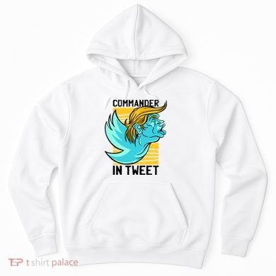 Trump Commander In Tweet Hoodie