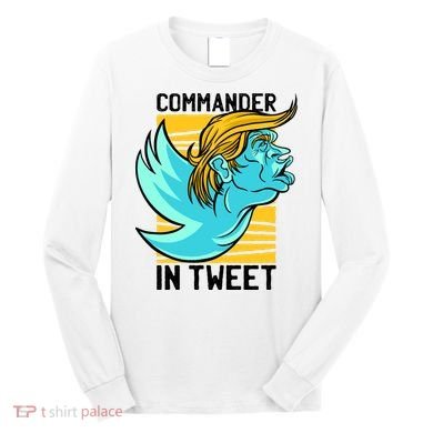 Trump Commander In Tweet Long Sleeve Shirt