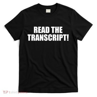 Trump Impeachment Hoax Read the Transcript T-Shirt