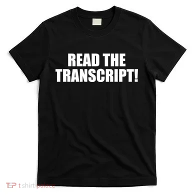 Trump Impeachment Hoax Read the Transcript T-Shirt