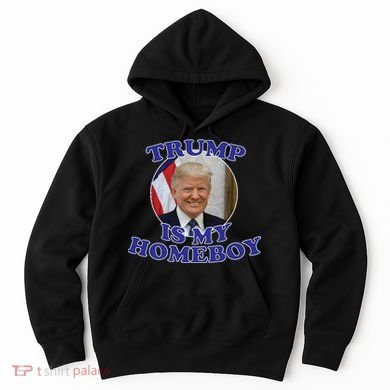Trump Is My Homeboy Hoodie