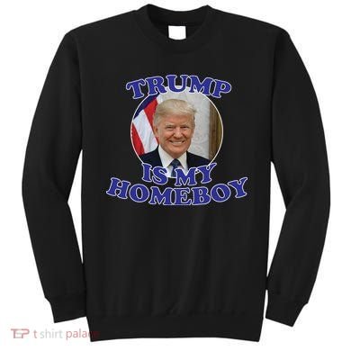 Trump Is My Homeboy Sweatshirt