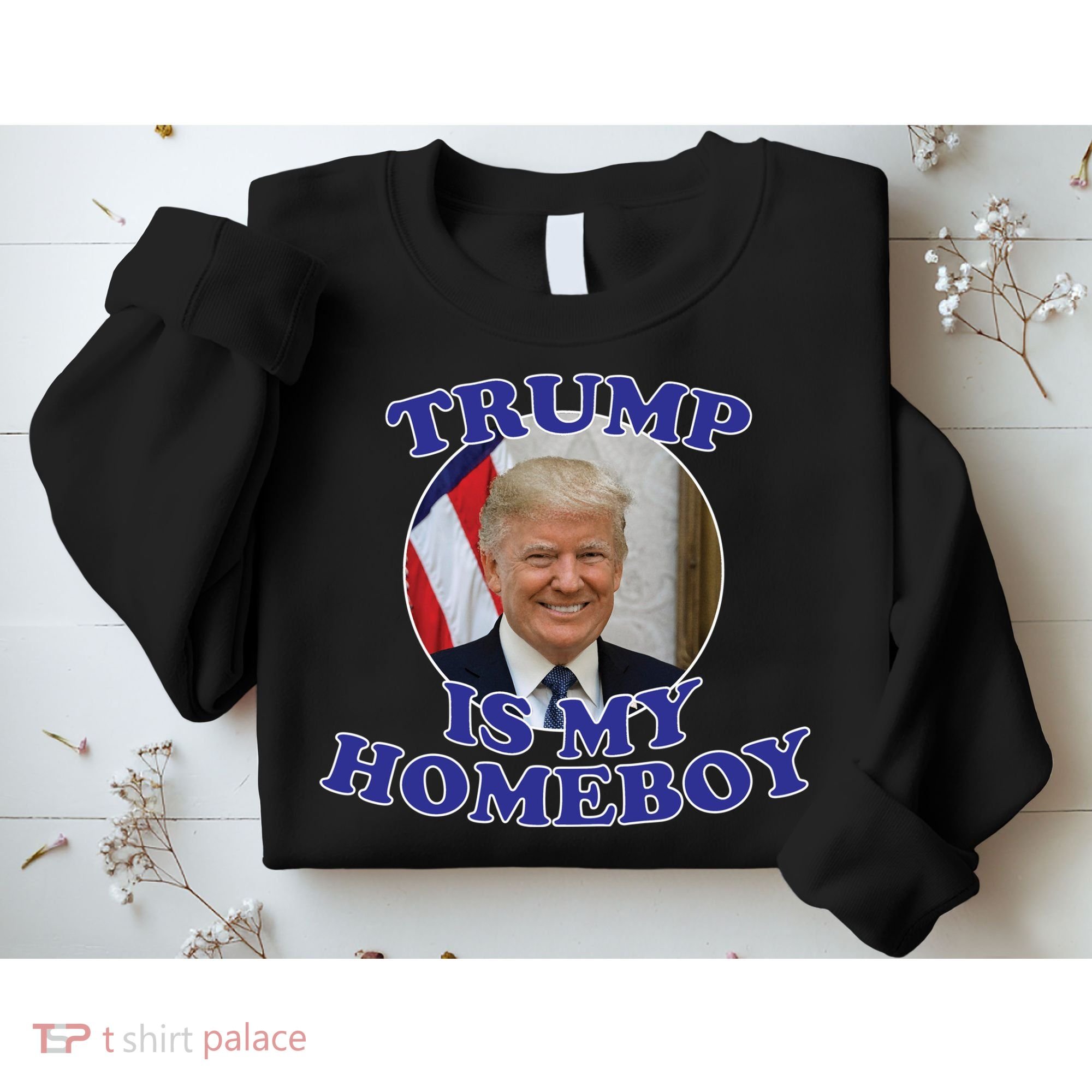 Trump Is My Homeboy Sweatshirt