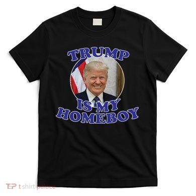Trump Is My Homeboy T-Shirt