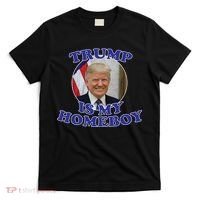 Trump Is My Homeboy T-Shirt thumb 0