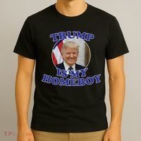 Trump Is My Homeboy T-Shirt thumb 3