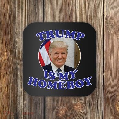 Trump Is My Homeboy Coaster
