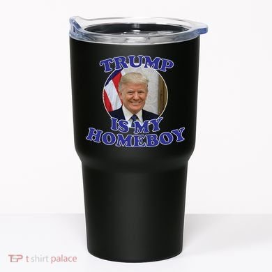 Trump Is My Homeboy Tumbler
