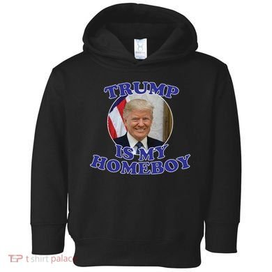 Trump Is My Homeboy Toddler Hoodie
