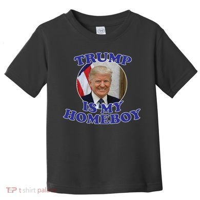 Trump Is My Homeboy Toddler T-Shirt