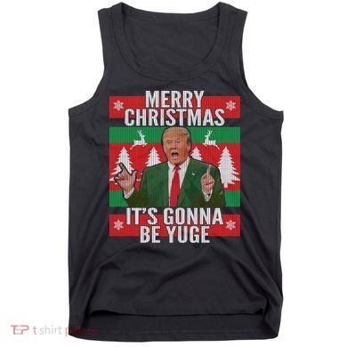 Trump It's Gonna Be Yuge Ugly Christmas  Tank Top