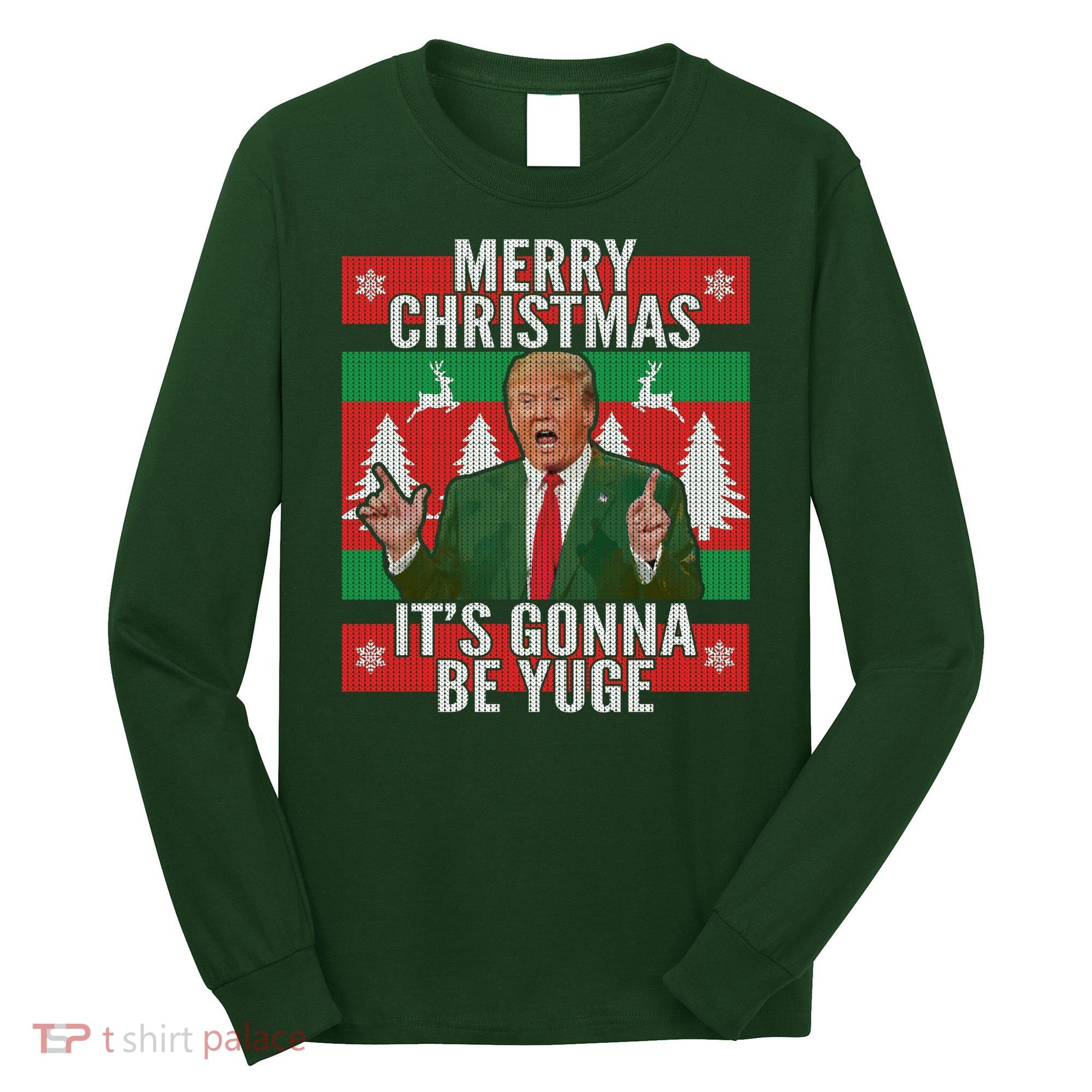 Trump It's Gonna Be Yuge Ugly Christmas  Long Sleeve Shirt