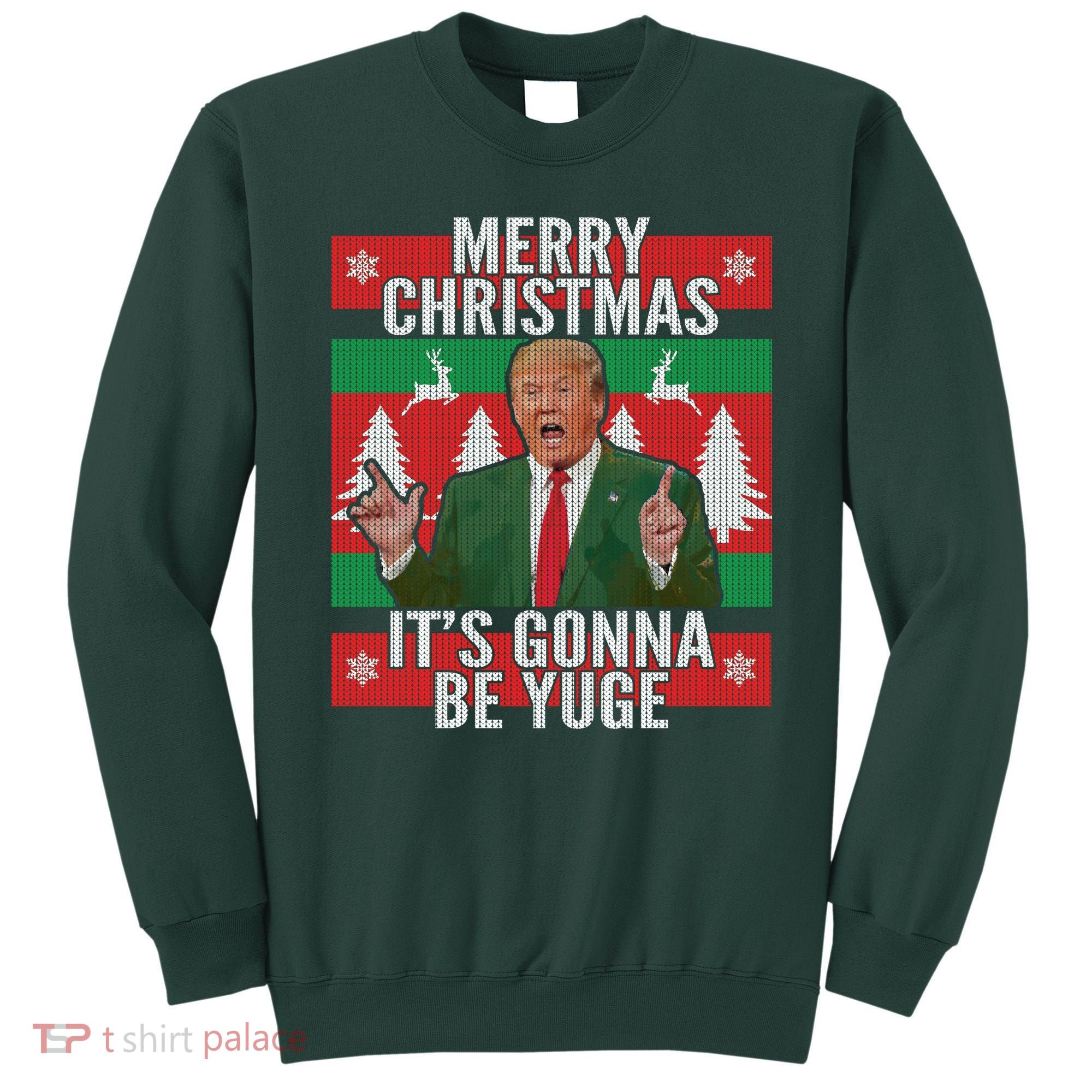 Trump It's Gonna Be Yuge Ugly Christmas  Sweatshirt