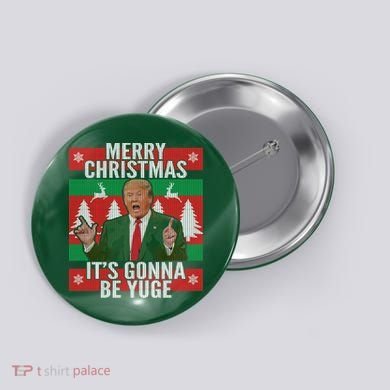 Trump It's Gonna Be Yuge Ugly Christmas  Button