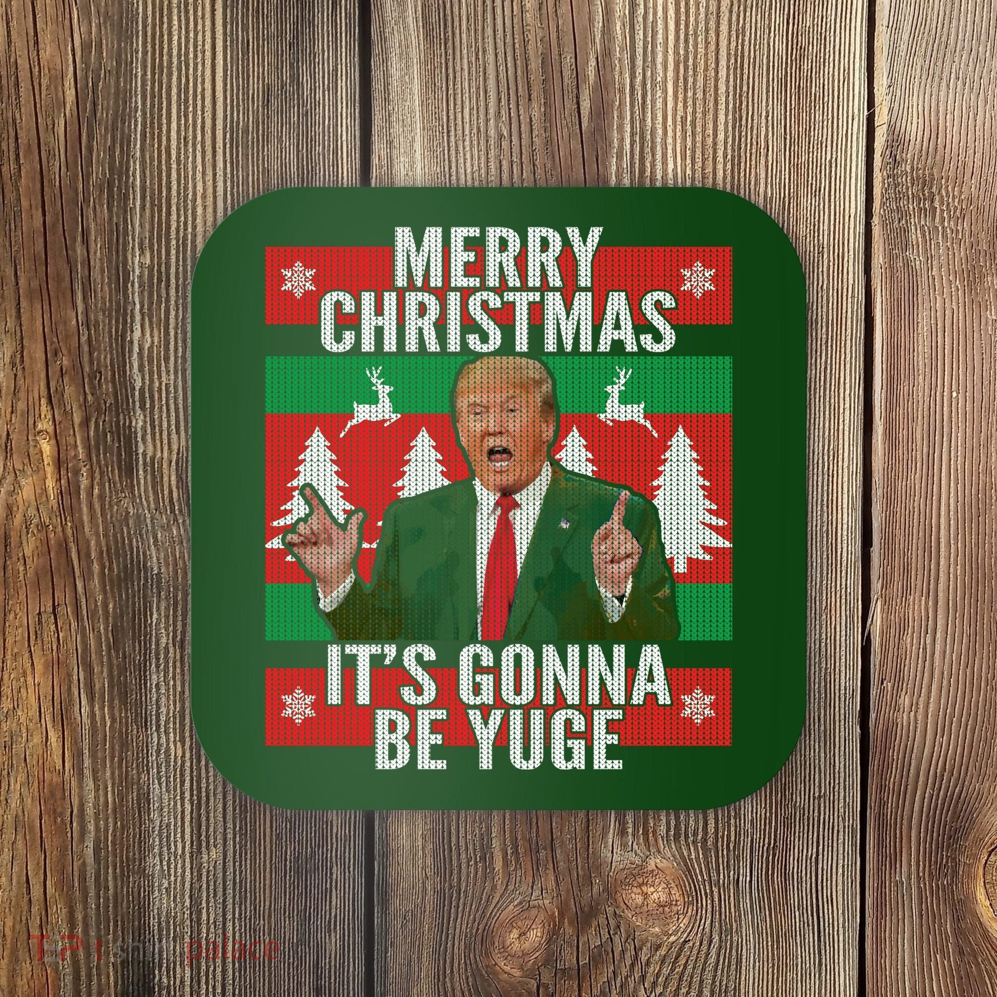 Trump It's Gonna Be Yuge Ugly Christmas  Coaster