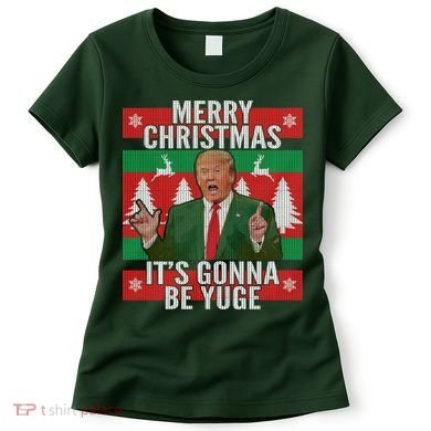Trump It's Gonna Be Yuge Ugly Christmas  Women's T-Shirt