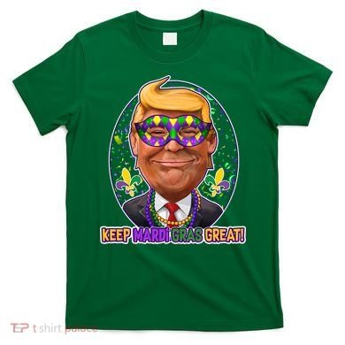 Trump Keep Mardi Gras Great T-Shirt