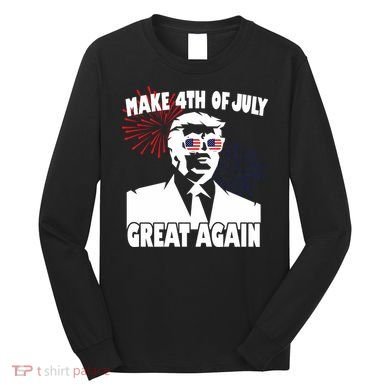 Trump Make 4th Of July Great Again Long Sleeve Shirt