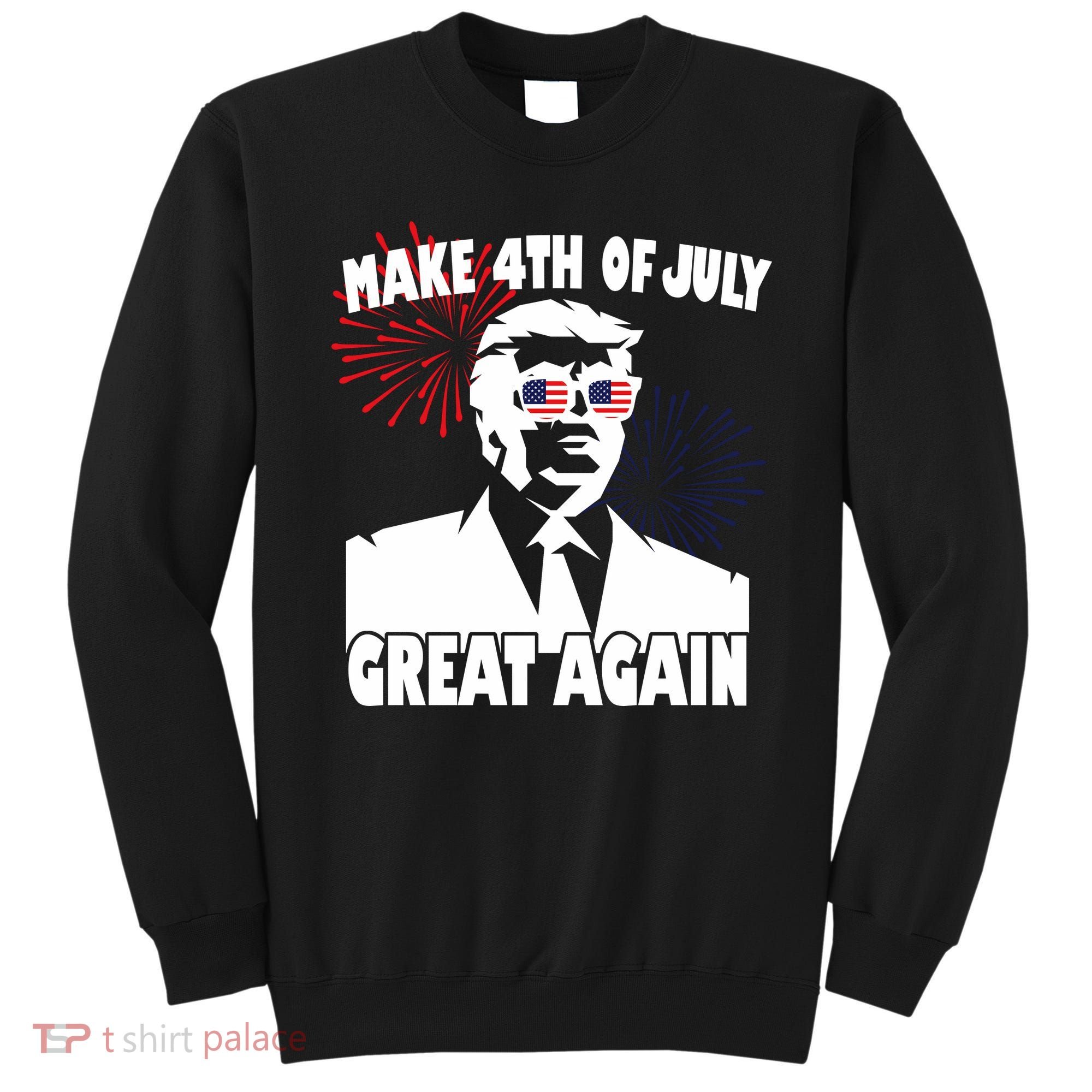 Trump Make 4th Of July Great Again Sweatshirt