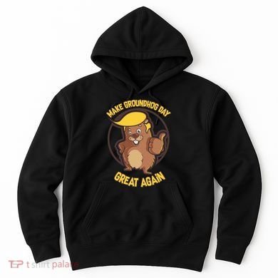 Trump Make Groundhog Day Great Again Hoodie