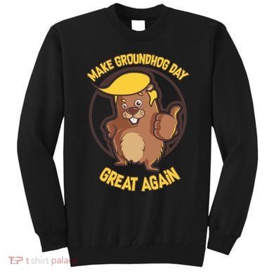 Trump Make Groundhog Day Great Again Sweatshirt