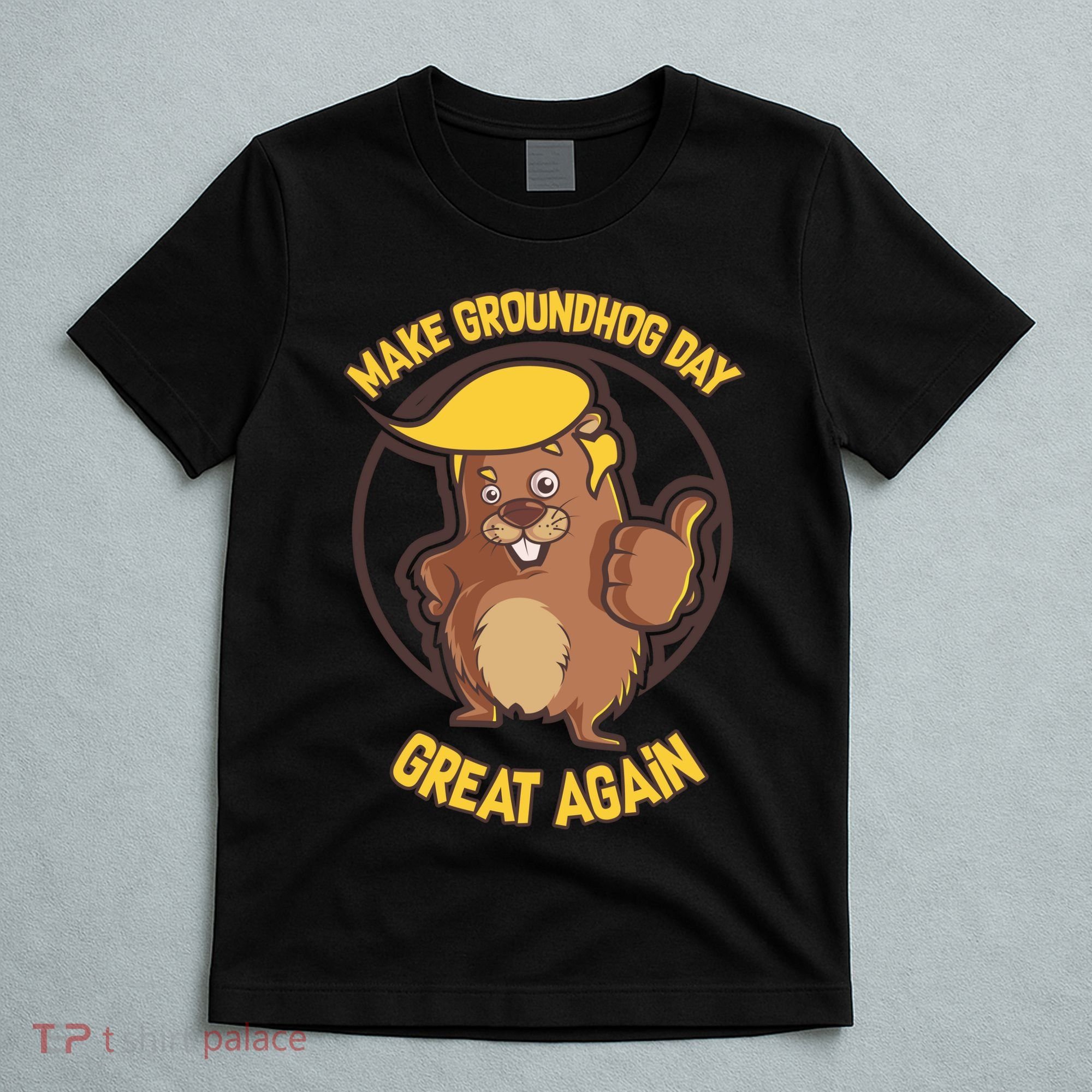Trump Make Groundhog Day Great Again T-Shirt