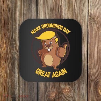 Trump Make Groundhog Day Great Again Coaster