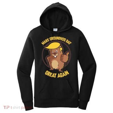 Trump Make Groundhog Day Great Again Women's Hoodie