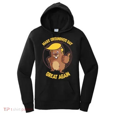 Trump Make Groundhog Day Great Again Women's Hoodie