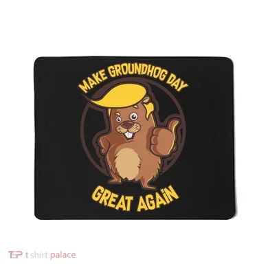 Trump Make Groundhog Day Great Again Mousepad