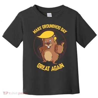 Trump Make Groundhog Day Great Again Toddler T-Shirt