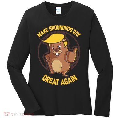 Trump Make Groundhog Day Great Again Women's Long Sleeve Shirt