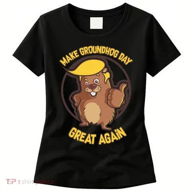 Trump Make Groundhog Day Great Again Women's T-Shirt