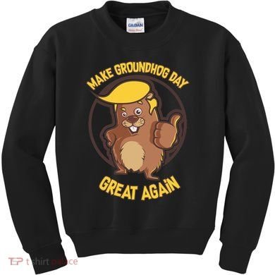 Trump Make Groundhog Day Great Again Kids Sweatshirt