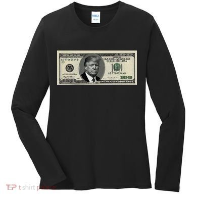 Trump Money Hundred Dollar Bill $100  Women's Long Sleeve Shirt