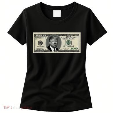 Trump Money Hundred Dollar Bill $100  Women's T-Shirt
