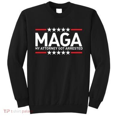 Trump My Attorney Got Arrested MAGA Sweatshirt