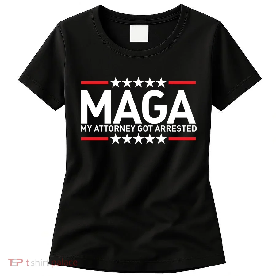 Trump My Attorney Got Arrested MAGA Women's T-Shirt