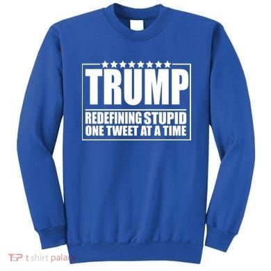 Trump Redefing Stupid One Tweet At A Time Sweatshirt