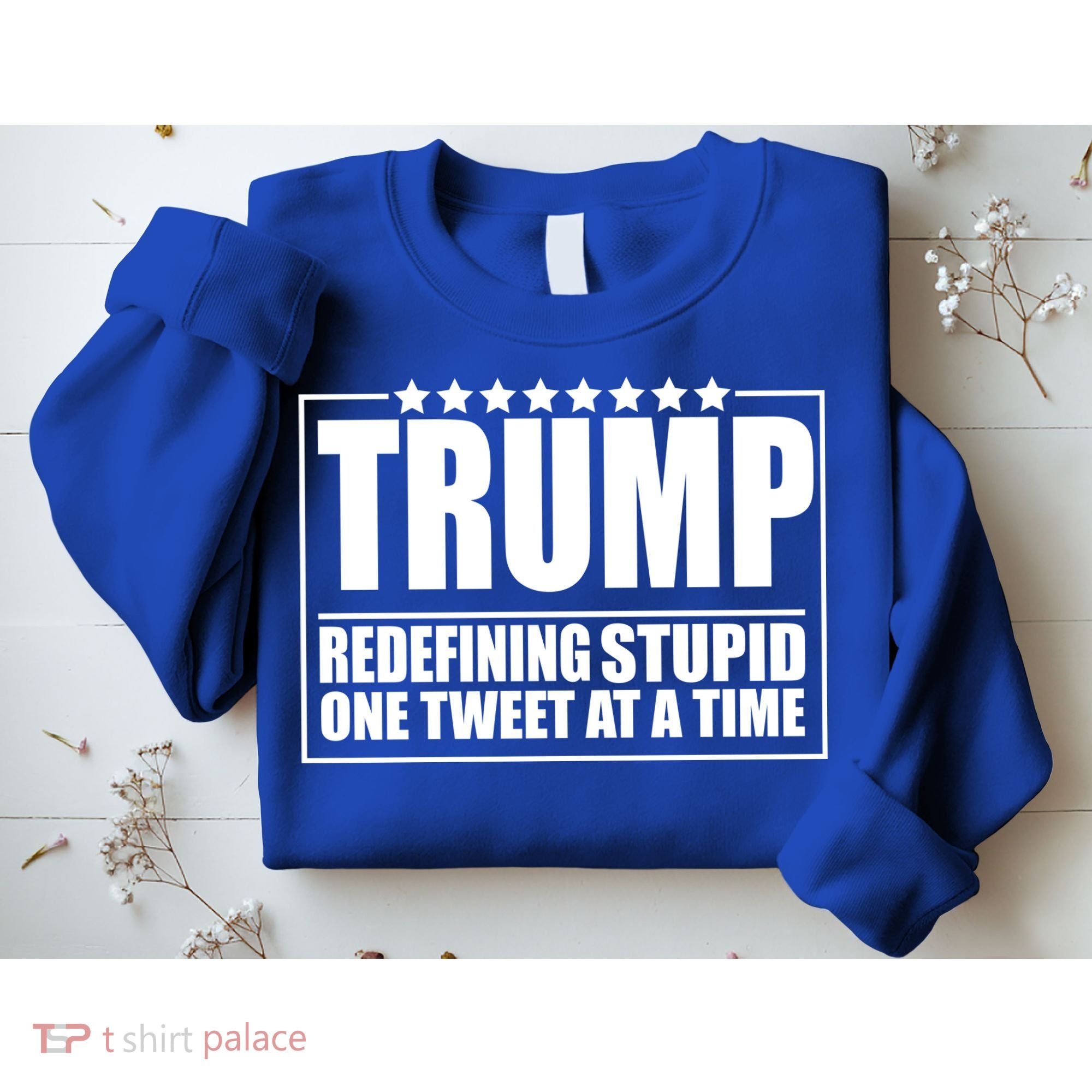 Trump Redefing Stupid One Tweet At A Time Sweatshirt