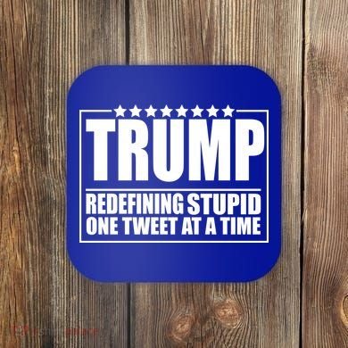 Trump Redefing Stupid One Tweet At A Time Coaster