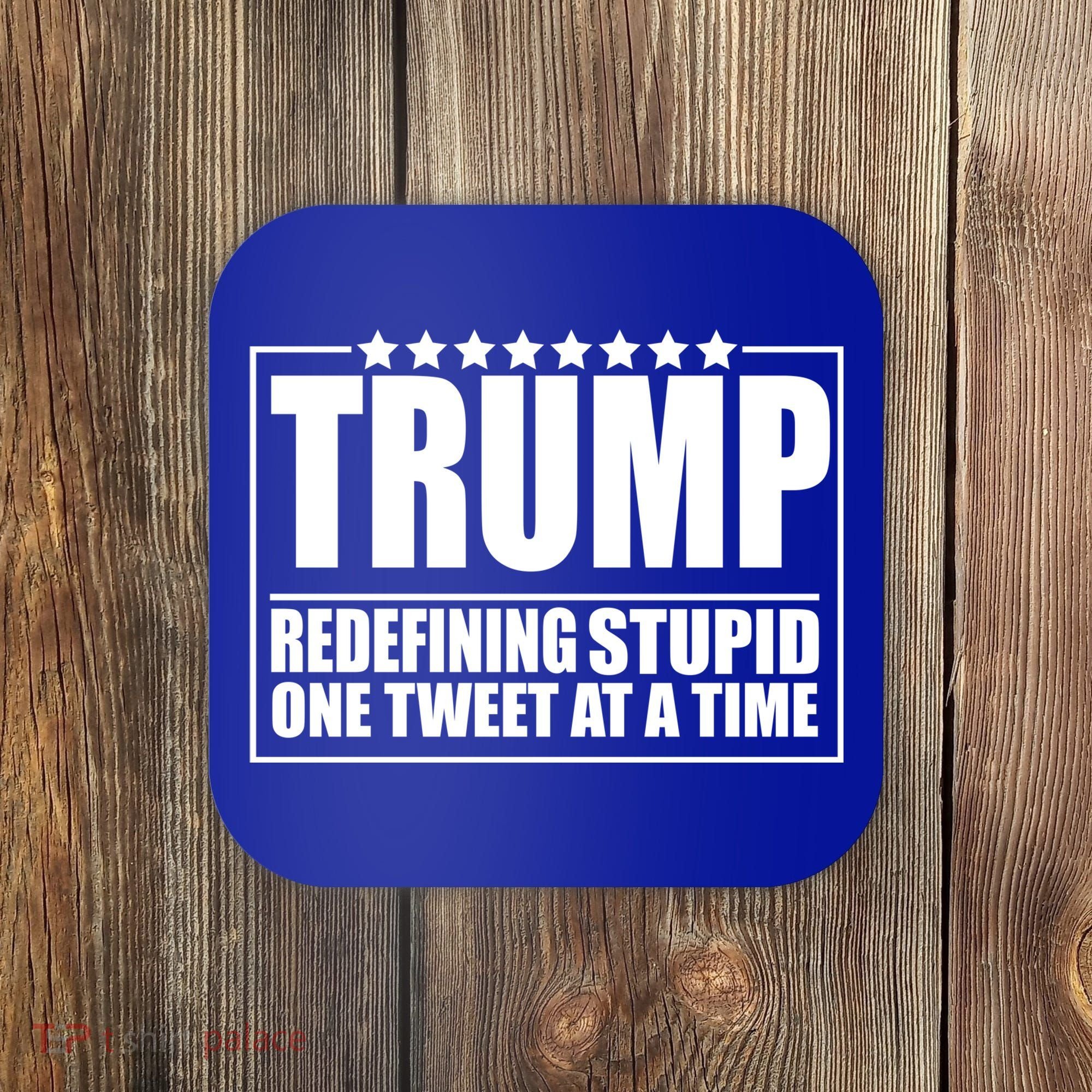 Trump Redefing Stupid One Tweet At A Time Coaster