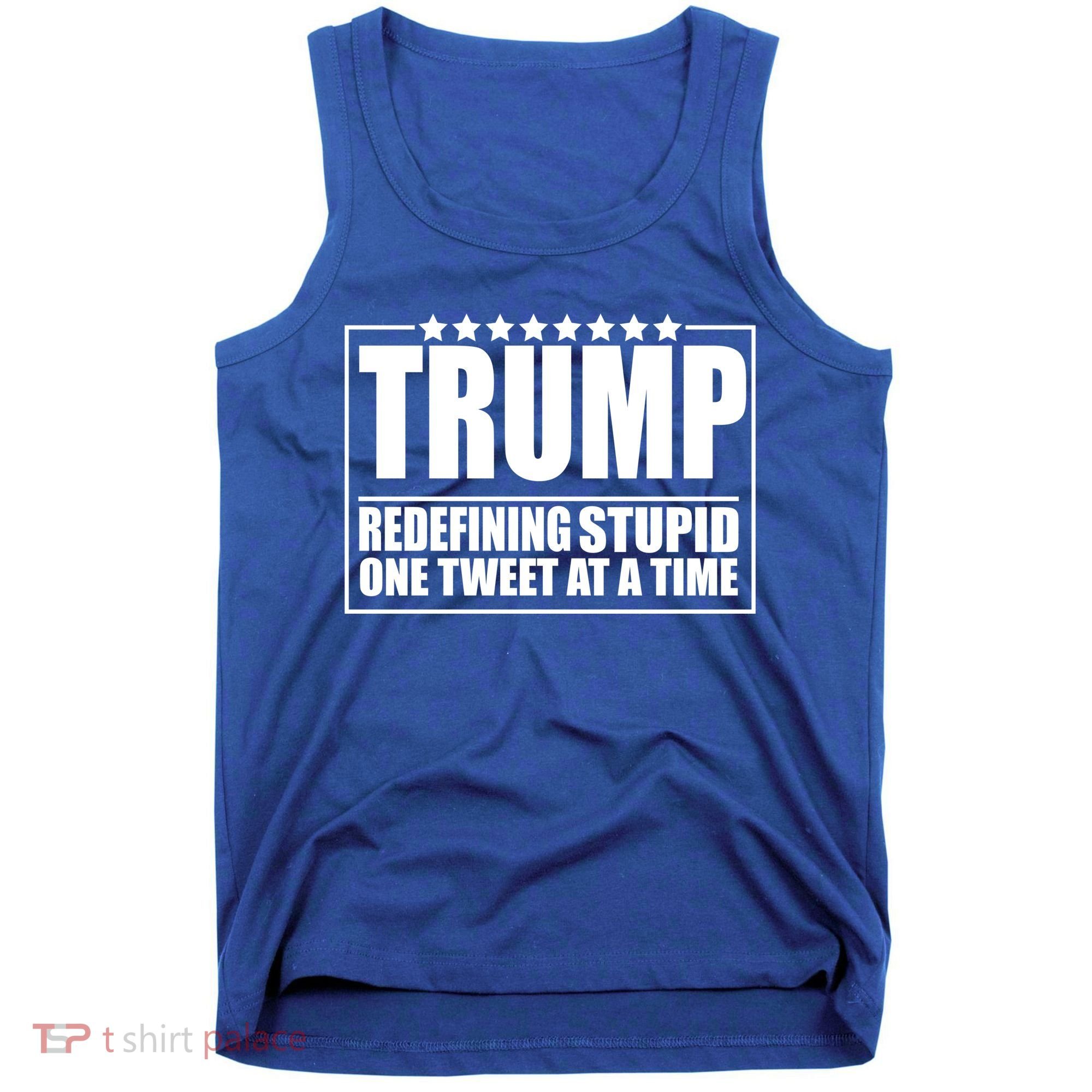 Trump Redefing Stupid One Tweet At A Time Tank Top