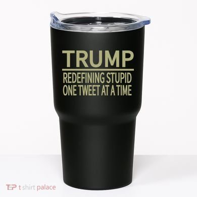 Trump Redefining Stupid Tumbler